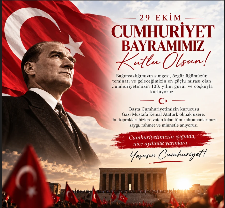 29 Ekim Cumhuriyet Bayramımız Kutlu Olsun! Cumhuriyetimizin 103. yılını gurur ve coşkuyla kutluyoruz. Başta Gazi Mustafa Kemal Atatürk olmak üzere tüm kahramanlarımızı saygı, rahmet ve minnetle anıyoruz. Yaşasın Cumhuriyet!